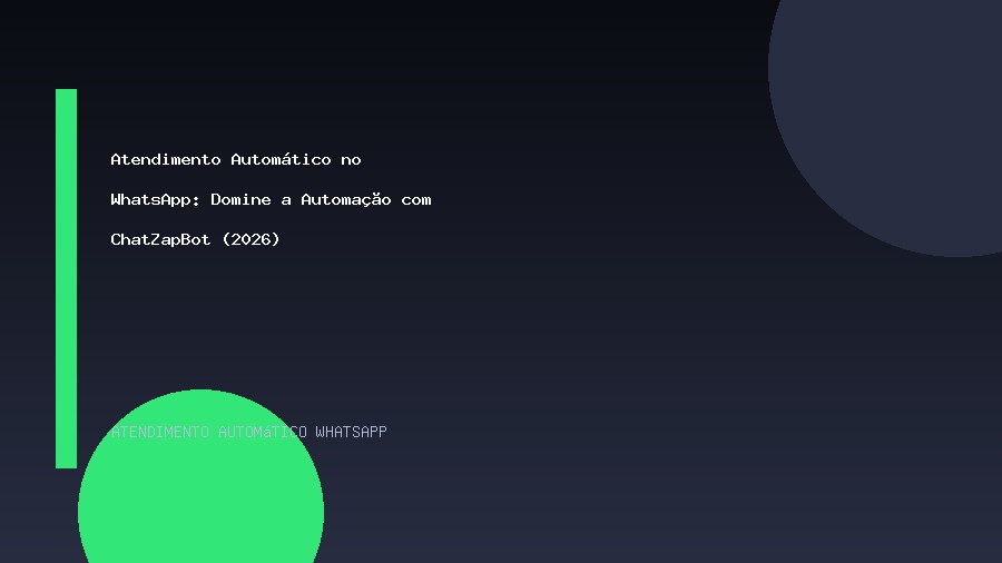 Atendimento Automático no WhatsApp: Domine a Automação com ChatZapBot (2026)