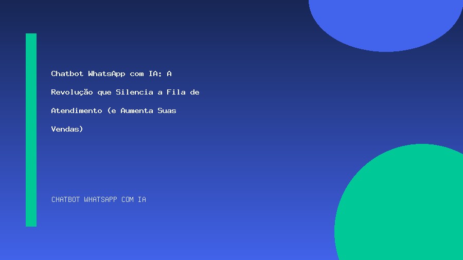 Chatbot WhatsApp com IA: A Revolução que Silencia a Fila de Atendimento (e Aumenta Suas Vendas)