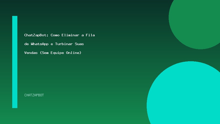 ChatZapBot: Como Eliminar a Fila de WhatsApp e Turbinar Suas Vendas (Sem Equipe Online)