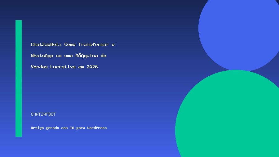 ChatZapBot: Como Transformar o WhatsApp em uma Máquina de Vendas Lucrativa em 2026