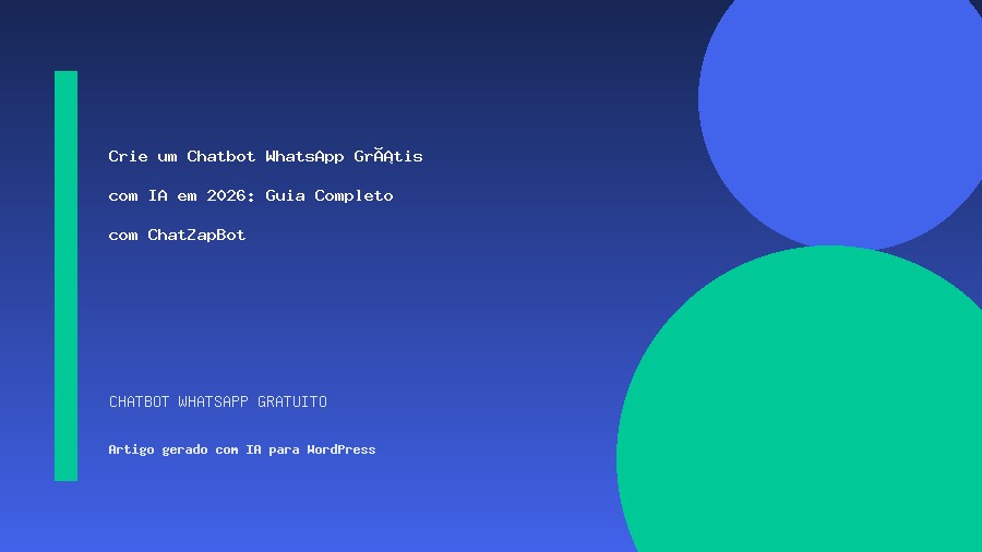 Crie um Chatbot WhatsApp Grátis com IA em 2026: Guia Completo com ChatZapBot