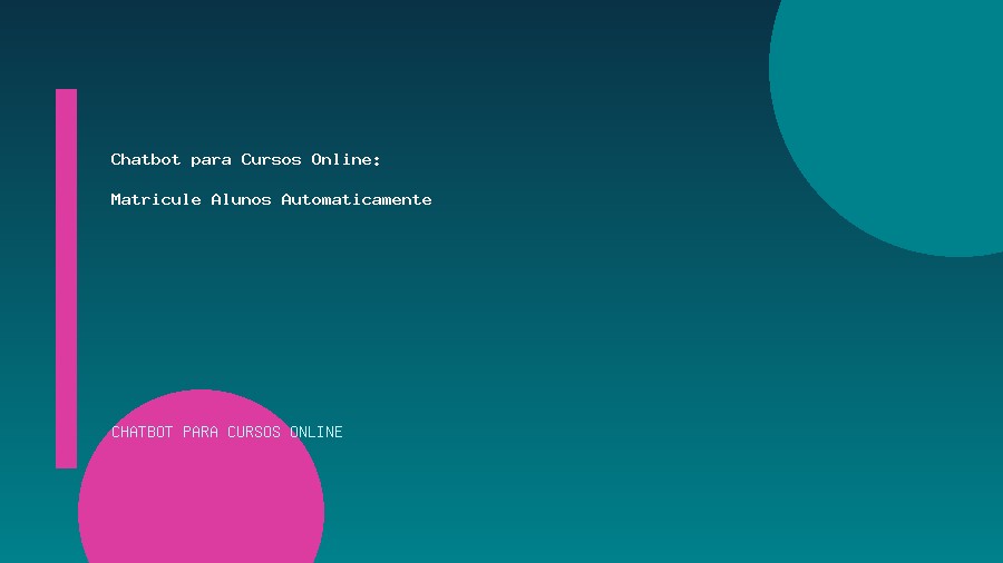 Chatbot para Cursos Online: Matricule Alunos Automaticamente